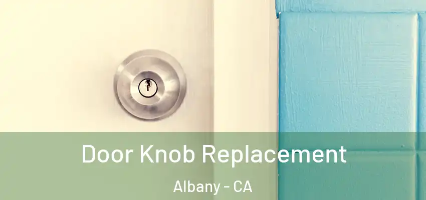  Door Knob Replacement Albany - CA