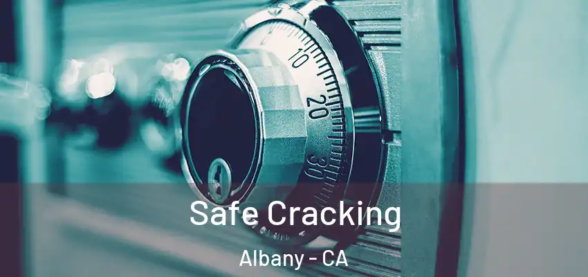  Safe Cracking Albany - CA
